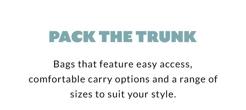 Pack the trunk Bags that feature easy access, comfortable carry options and a range of sizes to suit your style.