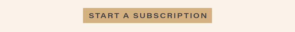 [START A SUBSCRIPTION]