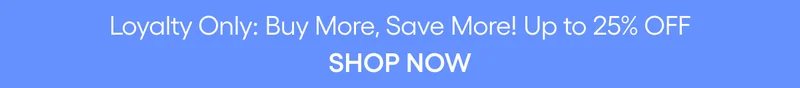 LOYALTY BUY MORE SAVE MORE UP TO 25% OFF