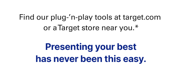 Find our plug-'n-play tools at target.com or a Target store near you.''
