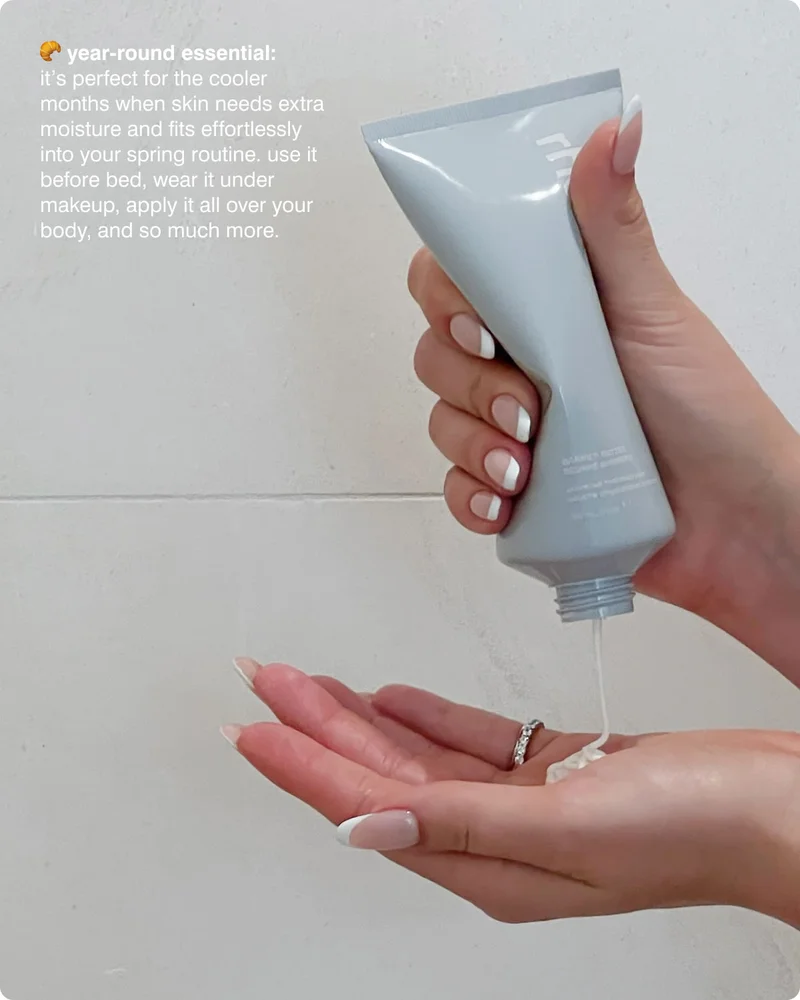 🥐 year-round essential: it’s perfect for the cooler months when skin needs extra moisture and can fit into your spring routine in many new ways. use it before bed, wear it under makeup, apply it all over your body, and so much more.