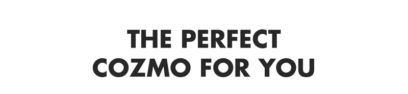The perfect Cozmo for you?