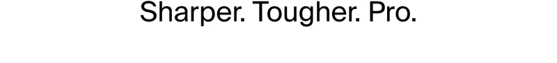 Sharper. Tougher. Pro.