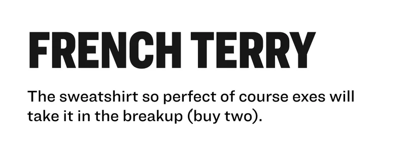 french terry The sweatshirt so perfect of course exes will take it in the breakup (buy two).