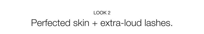 LOOK 2 | Perfected skin + extra-loud lashes.