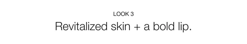 LOOK 3 | Revitalized skin + a bold lip.