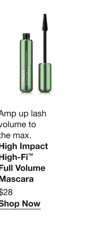 Amp up lash volume to the max. | High Impact High-Fi™ Full Volume Mascara | $28 | Shop Now