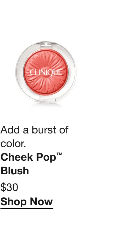 Add a burst of color. | Cheek Pop™ Blush | $30 | Shop Now