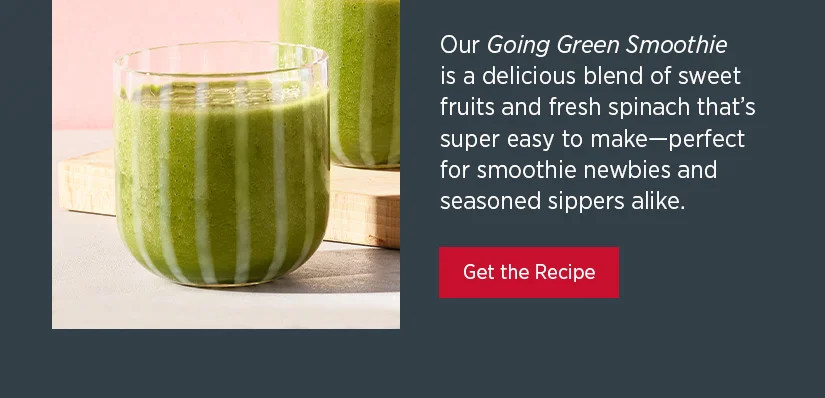 Our Going Green Smoothie is a delicious blend of sweet fruits and fresh spinach that's super easy to make-perfect for smoothie newbies and seasoned sippers alike.
