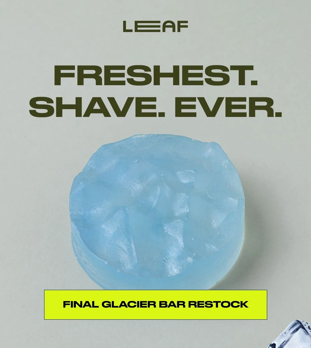 FRESHEST. SHAVE. EVER. FINAL GLACIER BAR RESTOCK