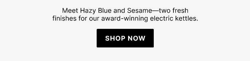 Meet Hazy Blue and Sesame - two fresh finished for our award-winning electric kettles
