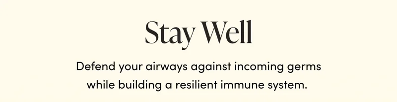 Defend your airways against incoming germs while building a resilient immune system.