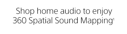 Shop home audio to enjoy 360 Spatial Sound Mapping(1)