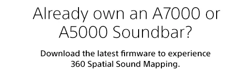 Already own an A7000 or A5000 Soundbar? | Download the latest firmware to experience 360 Spatial Sound Mapping.