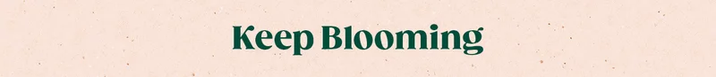Keep Blooming