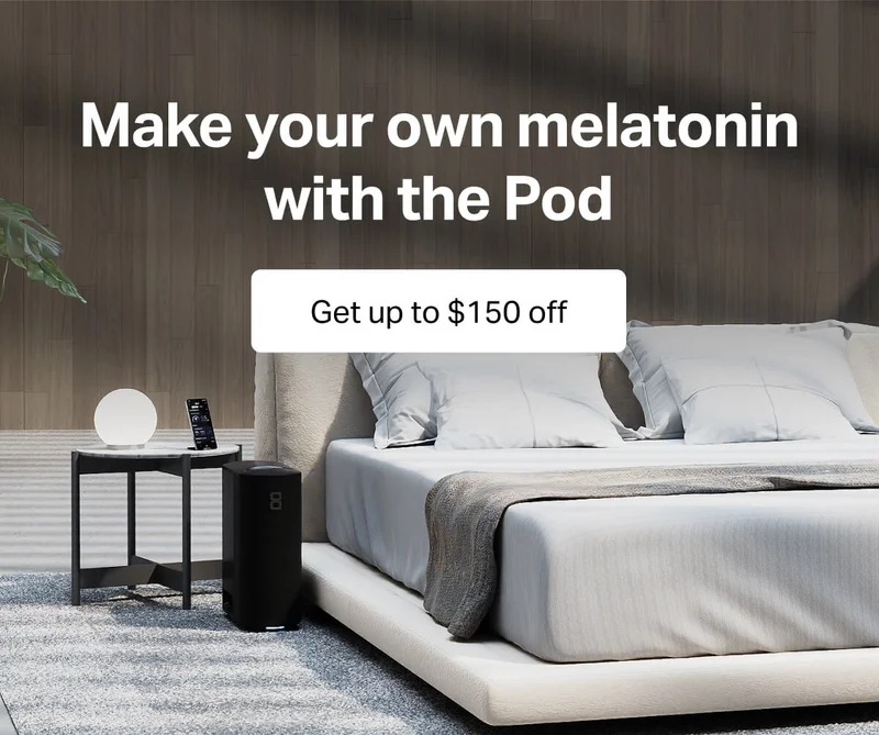 Make your own melatonin with the Pod. Get up to $150 off.