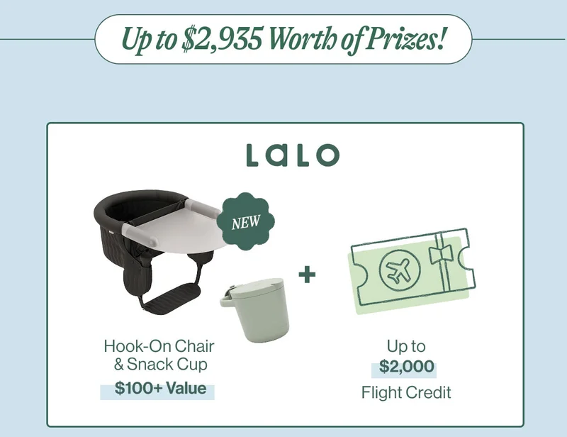 Up to $2,935 Worth of Prizes: Lalo Hook-On Chair & Snack Cup + $2,000 flight Creadit