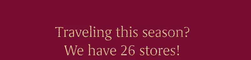 Traveling this season? We have 26 stores!