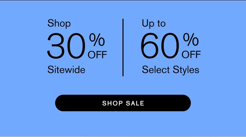 Shop 30% OFF Up to 60% OFF Select Styles [ SHOP SALE ]
