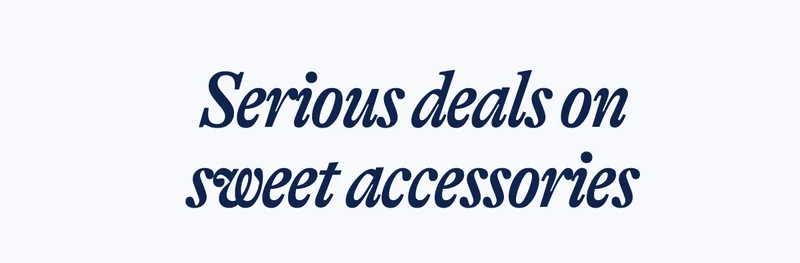 Serious deals on sweet accessories