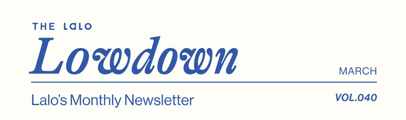 The Lalo Lowdown March Vol. 40