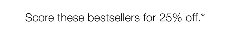 Score these bestsellers for 25% off.*