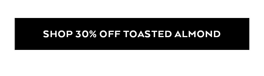 Shop 30 Percent Off Toasted Almond
