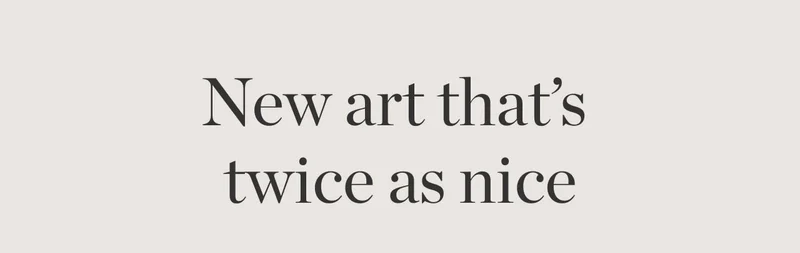 New Art That's Twice As Nice