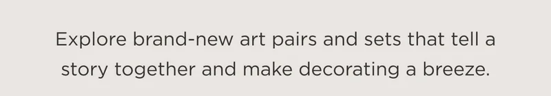 Explore Brand-new Art Pairs and Sets