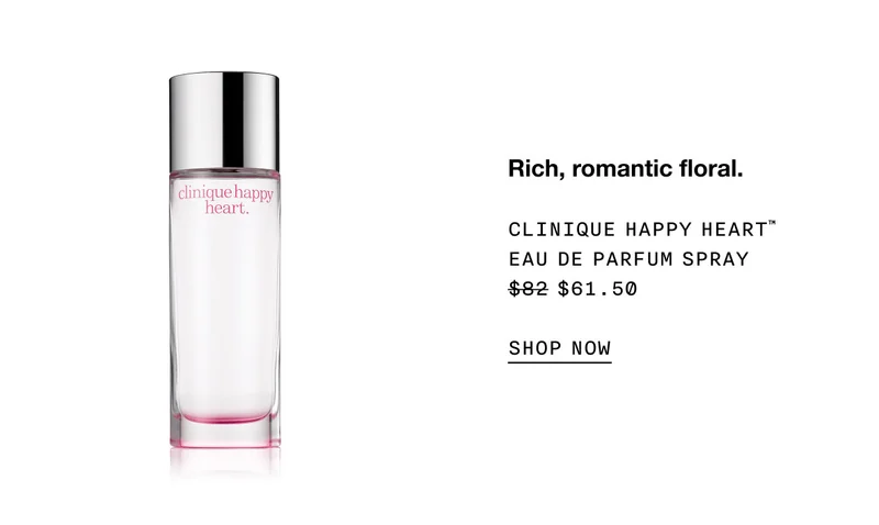 Rich, romantic floral. CLINIQUE HAPPY HEART™ EAU DE PARFUM SPRAY $61.50 SHOP NOW