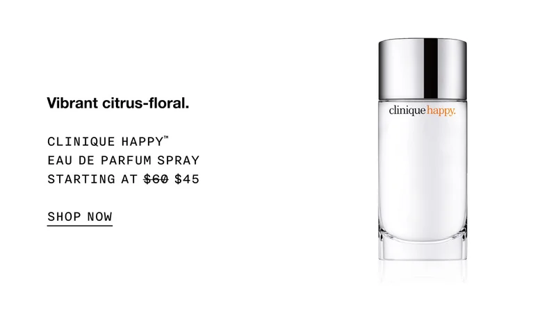 Vibrant citrus-floral. CLINIQUE HAPPY™ EAU DE PARFUM SPRAY $45 SHOP NOW