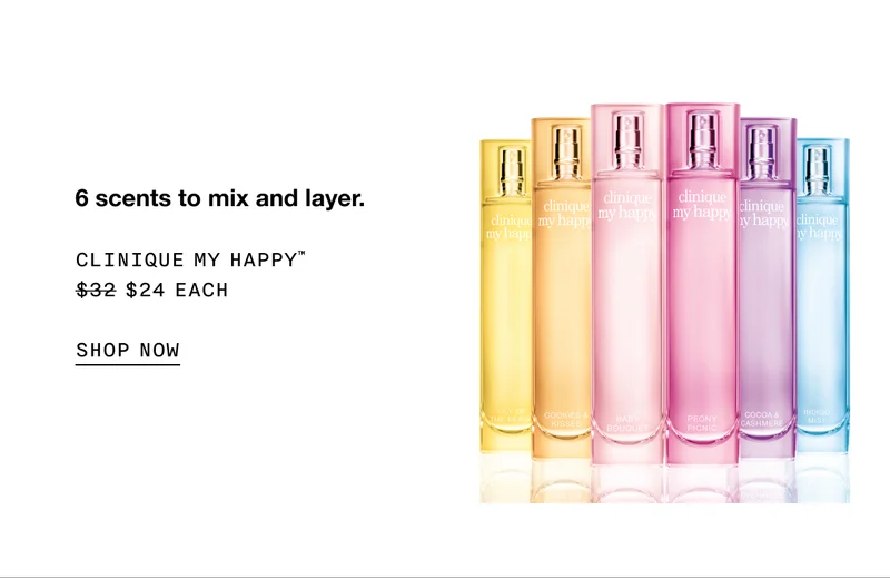 6 scents to mix and layer. CLINIQUE MY HAPPY™ $24 EACH SHOP NOW