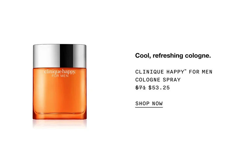 Cool, refreshing cologne. CLINIQUE HAPPY™ FOR MEN COLOGNE SPRAY $53.25 SHOP NOW