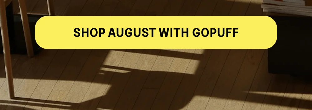 [SHOP AUGUST WITH GOPUFF]