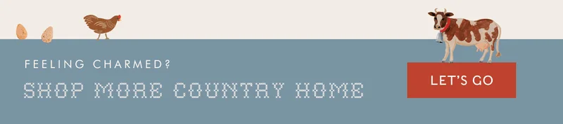 FEELING CHARMED? SHOP MORE COUNTRY HOME | LET'S GO