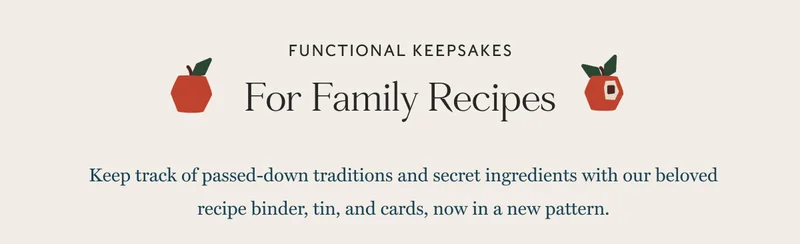 FUNCTIONAL KEEPSAKES - For Family Recipes: Keep track of passed-down traditions and secret ingredients with our beloved recipe binder, tin, and cards, now in a new pattern.