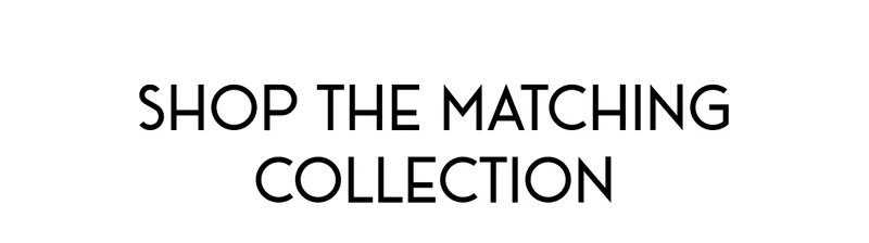 Shop The Matching Collection