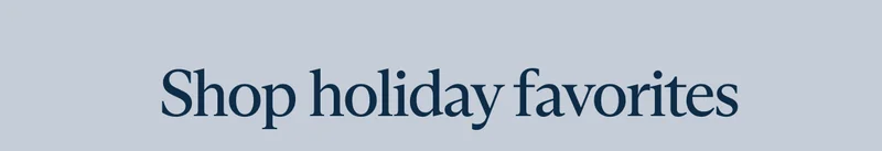 Shop holiday favorites
