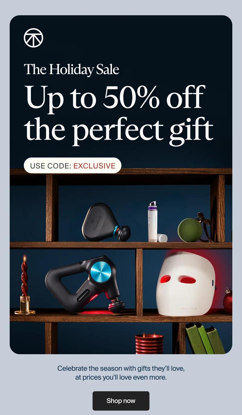 The Holiday Sale | Up to 50% off the perfect gift | Use Code: discount code | Celebrate the season with gifts they’ll love, at prices you’ll love even more. | Shop now
