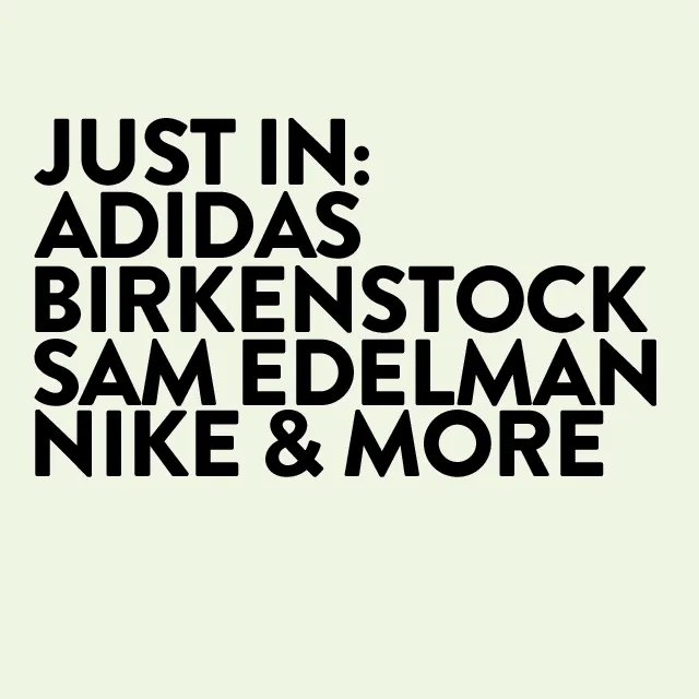 Just in: adidas, Birkenstock, Sam Edelman, Nike and more.