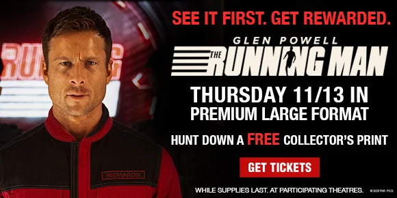 THE RUNNING MAN | SEE IT FIRST. GET REWARDED. | THURSDAY 11/13 IN PREMIUM LARGE FORMAT | HUNT DOWN A FREE COLLECTOR'S PRINT | GET TICKETS >