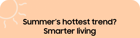 Summer's hottest trend? Smarter living