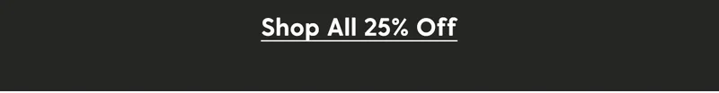 Shop All 25% Off