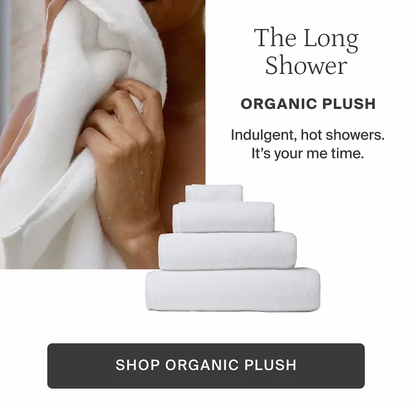 The long shower. Shop organic plush.