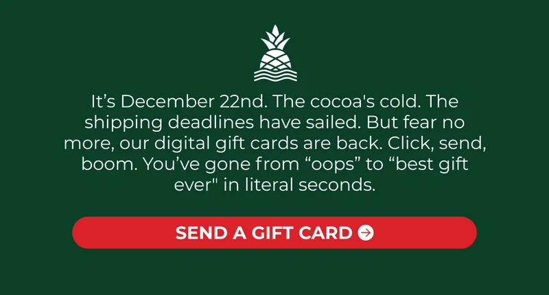 It’s December 22nd. The cocoa's cold. The shipping deadlines have sailed. But fear no more, our digital gift cards are back. Click, send, boom. You’ve gone from “oops” to “best gift ever" in literal seconds.