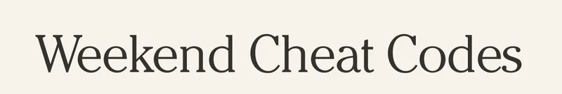 Weekend Cheat Codes