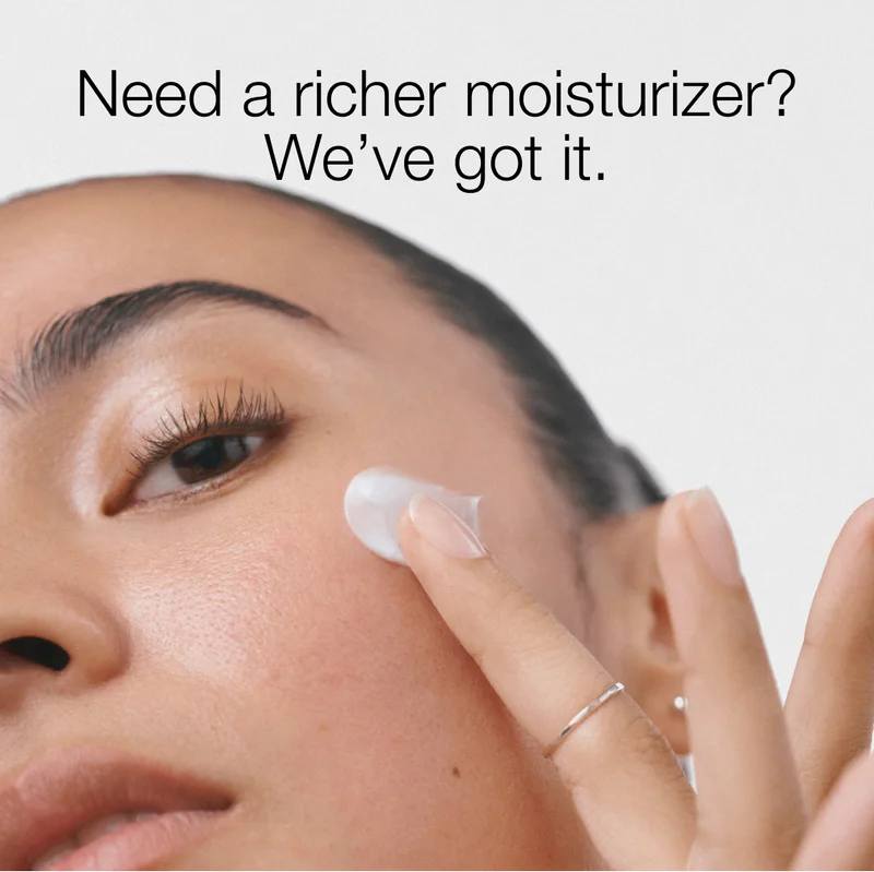 Need a richer moisturizer? We’ve got it.