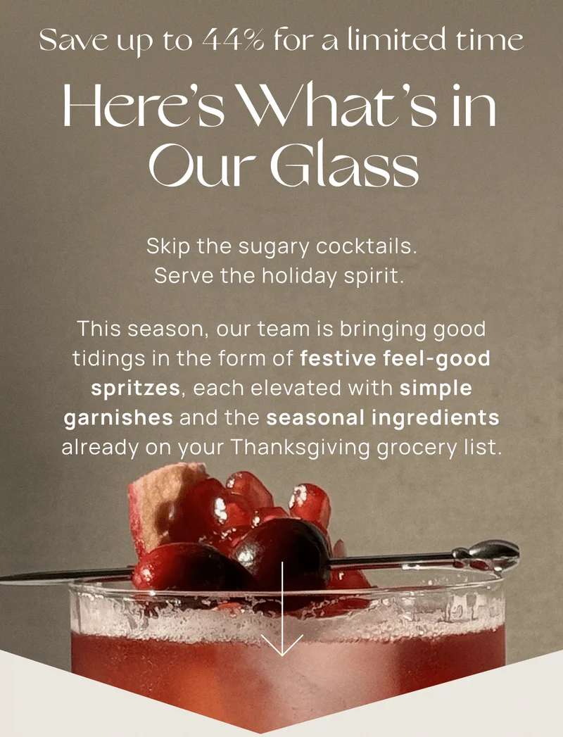 Save up to 44% for a limited time | Here's What's In Our Glass