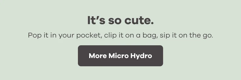 It's so cute. Pop it in your pocket, clip it on a bag, sip it on the go. | More Micro Hydro
