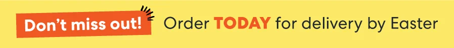 Order TODAY for delivery by Easter!